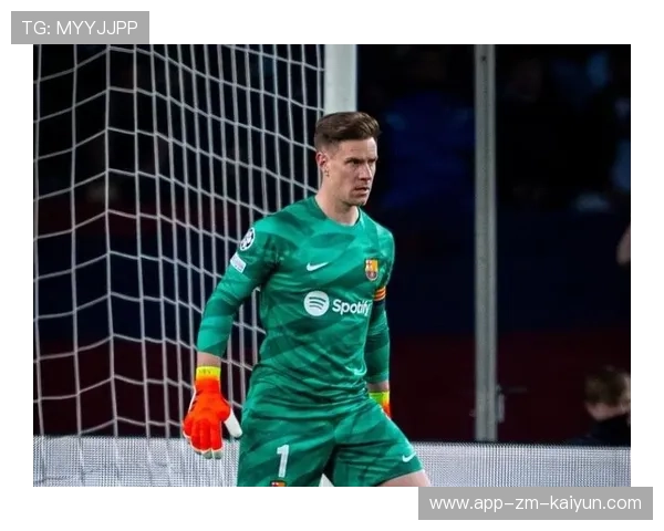 特尔施特根的传奇之路：故事若结束将让球迷唏嘘